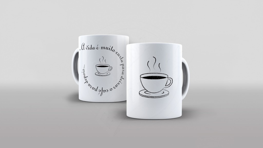 ARTES PARA CANECAS - COM FRASES - A VIDA É MUITO CURTA PARA DEIXAR O CAFÉ PARA DEPOIS-299