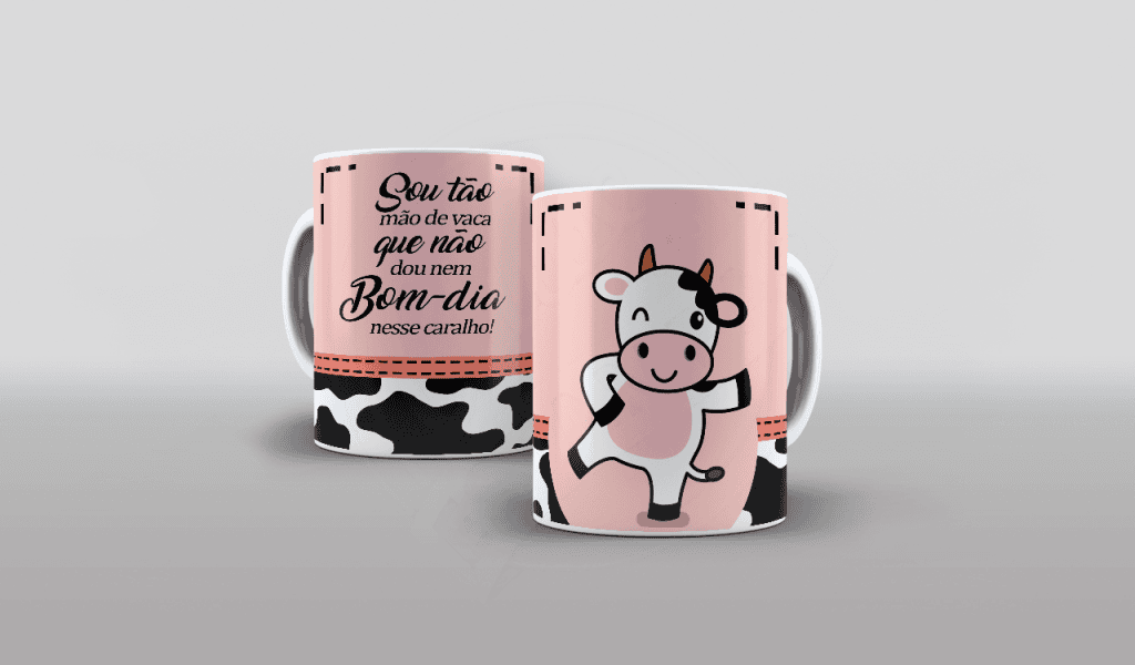ESTAMPA PARA CANECA - SOU TÃO MÃO DE VACA QUE NEM DOU BOM DIA NESSE CARALHO-518