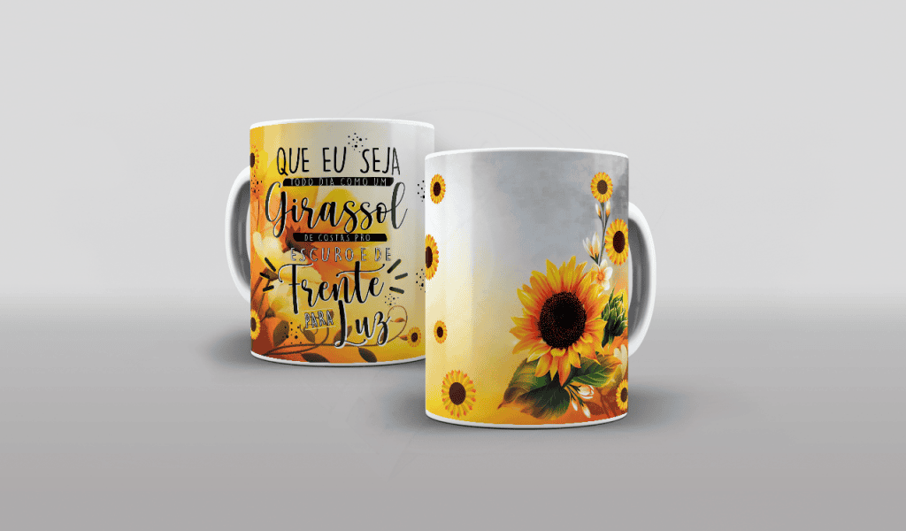 ESTAMPA PARA CANECA - QUE EU SEJA TODO DIA COMO GIRASSOL-560