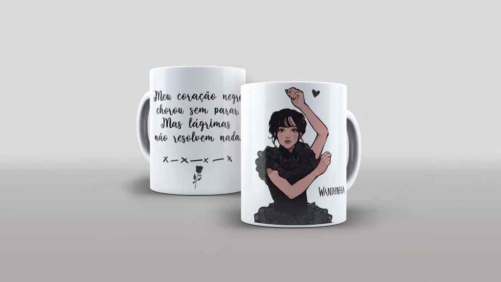 ARTE PARA CANECA - WANDINHA- MEU CORAÇÃO NEGRO CHOROU SEM PARRAR MAS LÁGRIMAS NÃO RESOLVEM -769