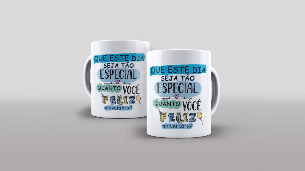 ARTE PARA CANECA - FELIZ ANIVERSÁRIO - QUE ESTE DIA SEJA TÃO ESPECIAL QUANTO VOCÊ-790