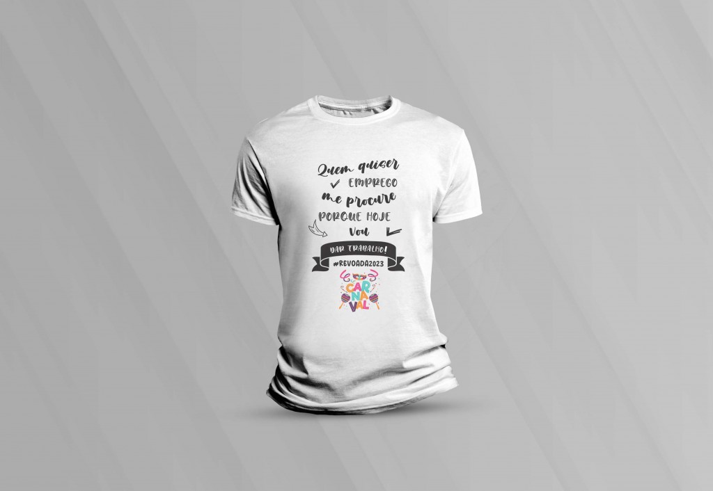 ARTE PARA CAMISETA - CARNAVAL 2023 - QUEM QUISER EMPREGO ME PROCURE PORQUE HOJE EU VOU DAR -1202