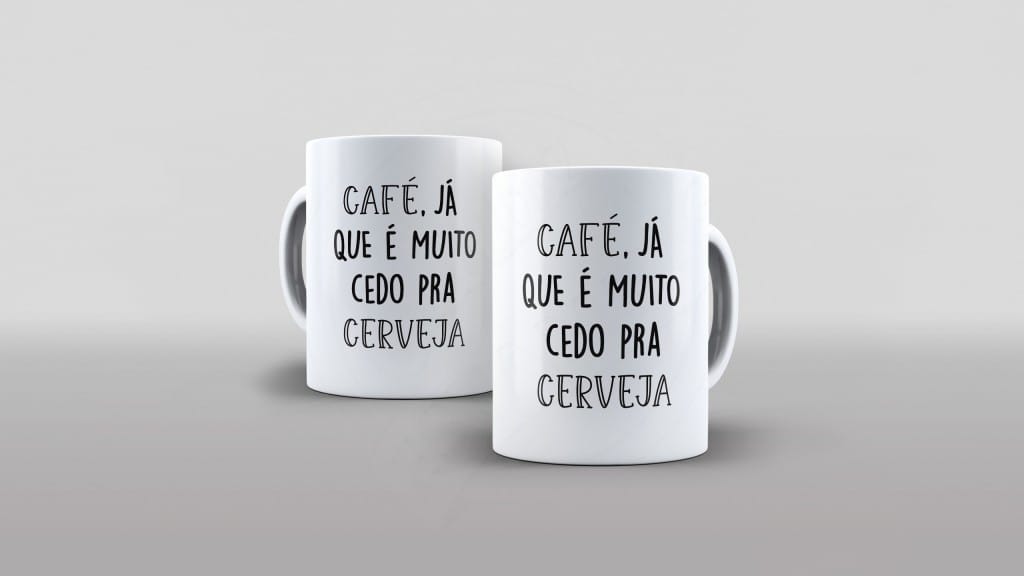 ARTE CAFÉ JÁ QUE É MUITO CEDO PRA CERVEJA ESTAMPA PARA CANECA-1933