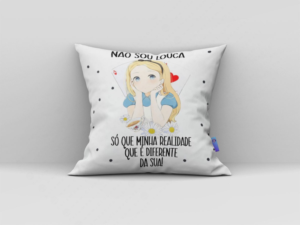 ARTE ALMOFADA - NÃO SOU LOUCA, SÓ QUE MINHA REALIDADE QUE É DIFERENTE DA SUA-3683